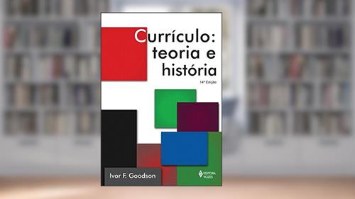 Capa de Currículo: Teoria e história, do autor Ivor F. Goodson