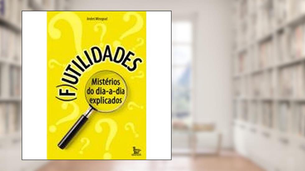 Futilidades - Mistérios Do Dia-A-Dia Explicados, do autor Andrei Winograd