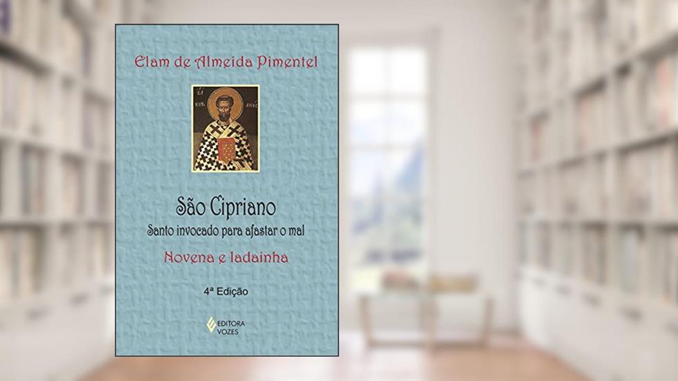 São Cipriano: Santo invocado para afastar o mal - Novena e ladainha, do autor Elam de Almeida Pimentel