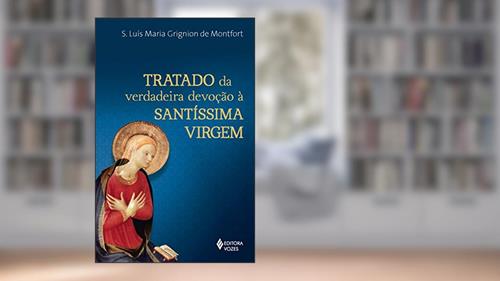 Capa de Tratado da verdadeira devoção à Santíssima Virgem - Letra Grande, do autor S. Luís Maria Grignion de Montfort
