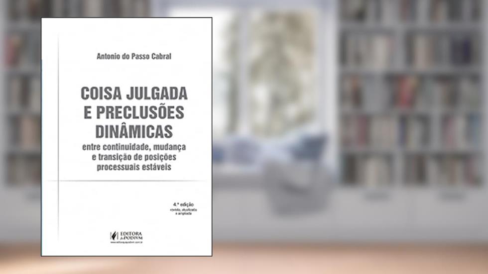 Coisa Julgada E Preclusoes Dinamicas - 04ed/21, do autor Antonio Do Passo Cabral