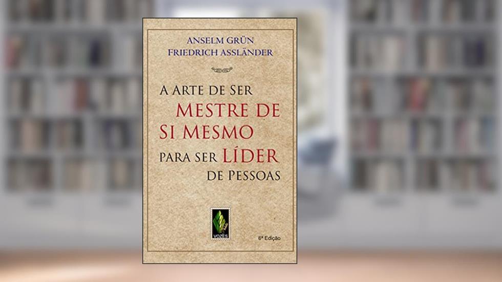 Arte de ser mestre de si mesmo para ser líder de pessoas, do autor Anselm Grün; Friedrich Assländer