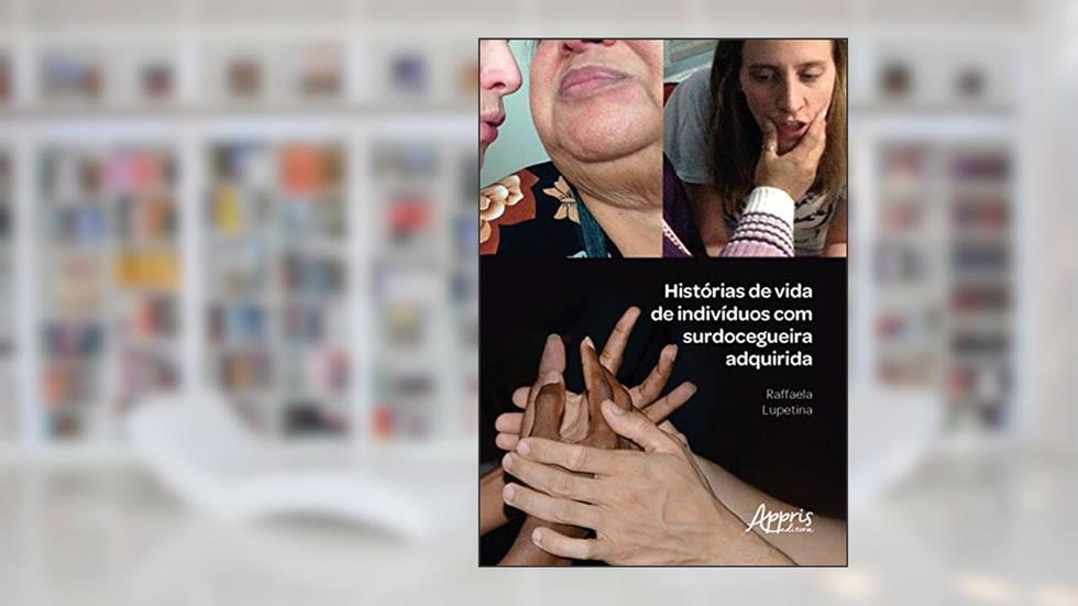 Histórias de vida de indivíduos com surdocegueira adquirida, do autor Raffaela Lupetina