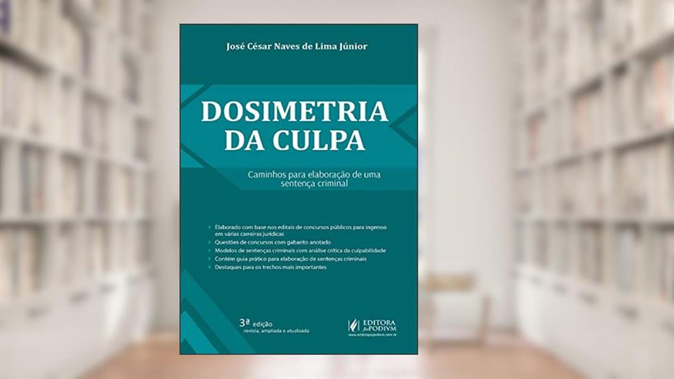 Dosimetria da Culpa: Caminhos Para Elaboração de uma Sentença Criminal, do autor José César Naves de Lima Júnior