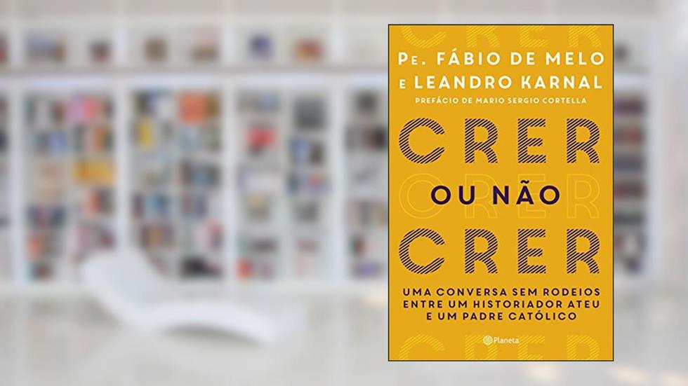 Crer ou não crer, do autor Leandro Karnal; Fabio De Melo