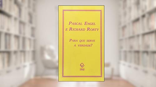 Capa de Para que serve a verdade?, do autor Pascal Engel; Richard Rorty