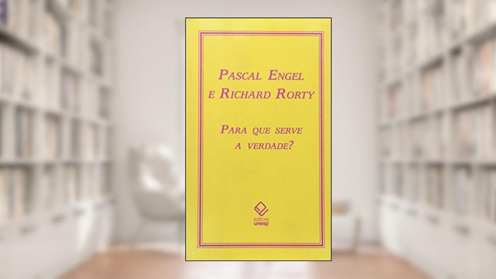Para que serve a verdade?, do autor Pascal Engel; Richard Rorty