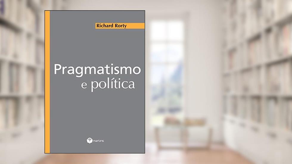 Pragmatismo e política, do autor Richard Rorty