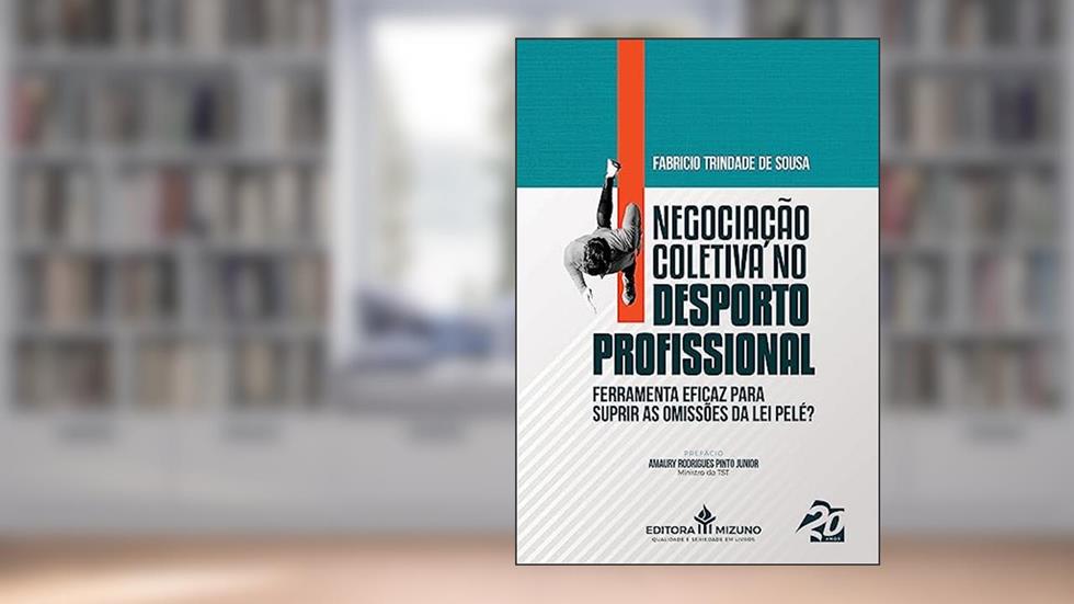 Negociação Coletiva no Desporto Profissional: Ferramenta Eficaz Para Suprir as Omissões da lei Pelé?, do autor Fabrício Trindade de Sousa