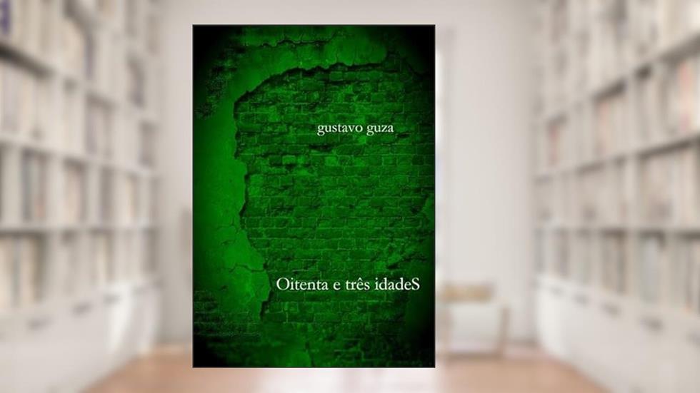 Oitenta e Tres Idades, do autor Gustavo Guza