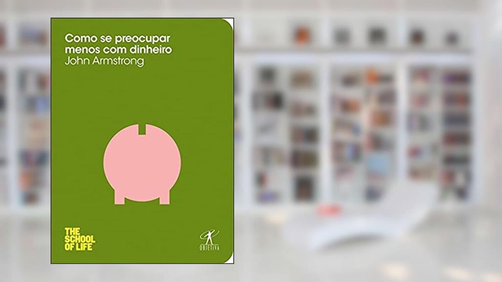 Como se preocupar menos com dinheiro, do autor John Armstrong