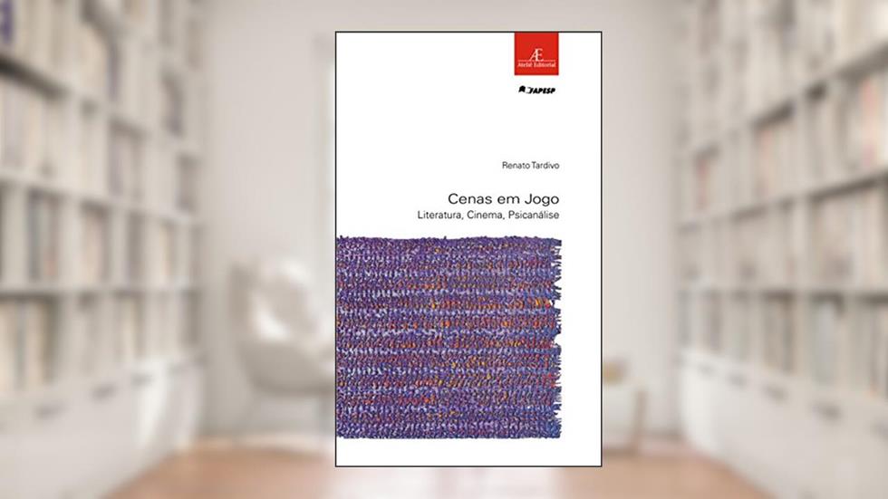 Cenas em Jogo: Literatura, Cinema, Psicanálise: 53, do autor Renato Tardivo