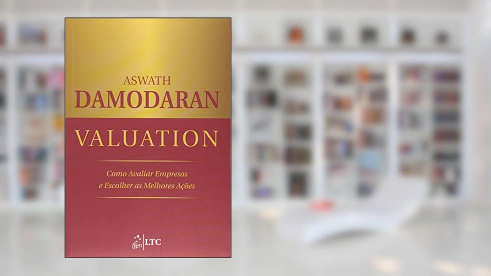 Valuation - Como Avaliar Empresas e Escolher as Melhores Ações, do autor Aswath DAMODARAN