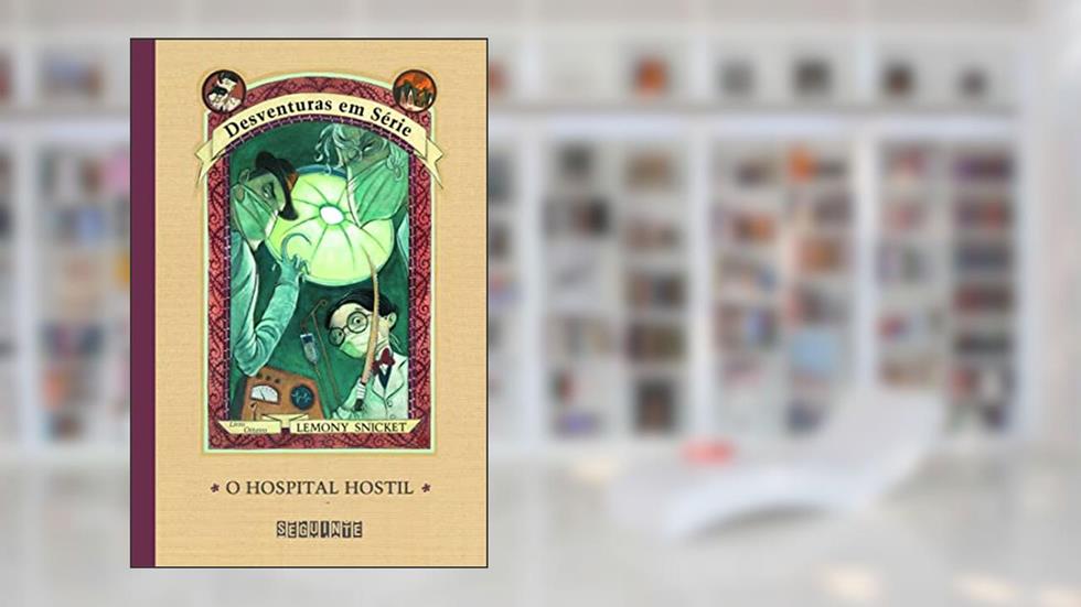O hospital hostil, do autor Lemony Snicket; Brett Helquist