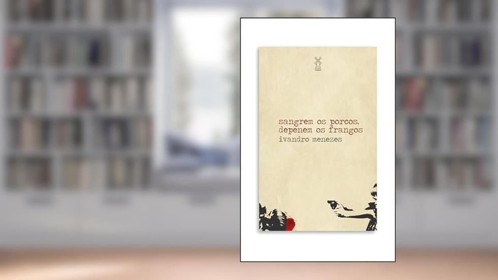 Sangrem os porcos, depenem os frangos, do autor Ivandro Menezes