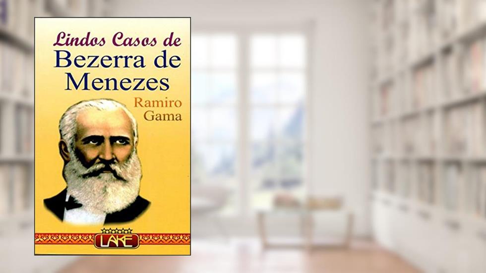 Lindos Casos de Bezerra de Menezes, do autor Ramiro Gama