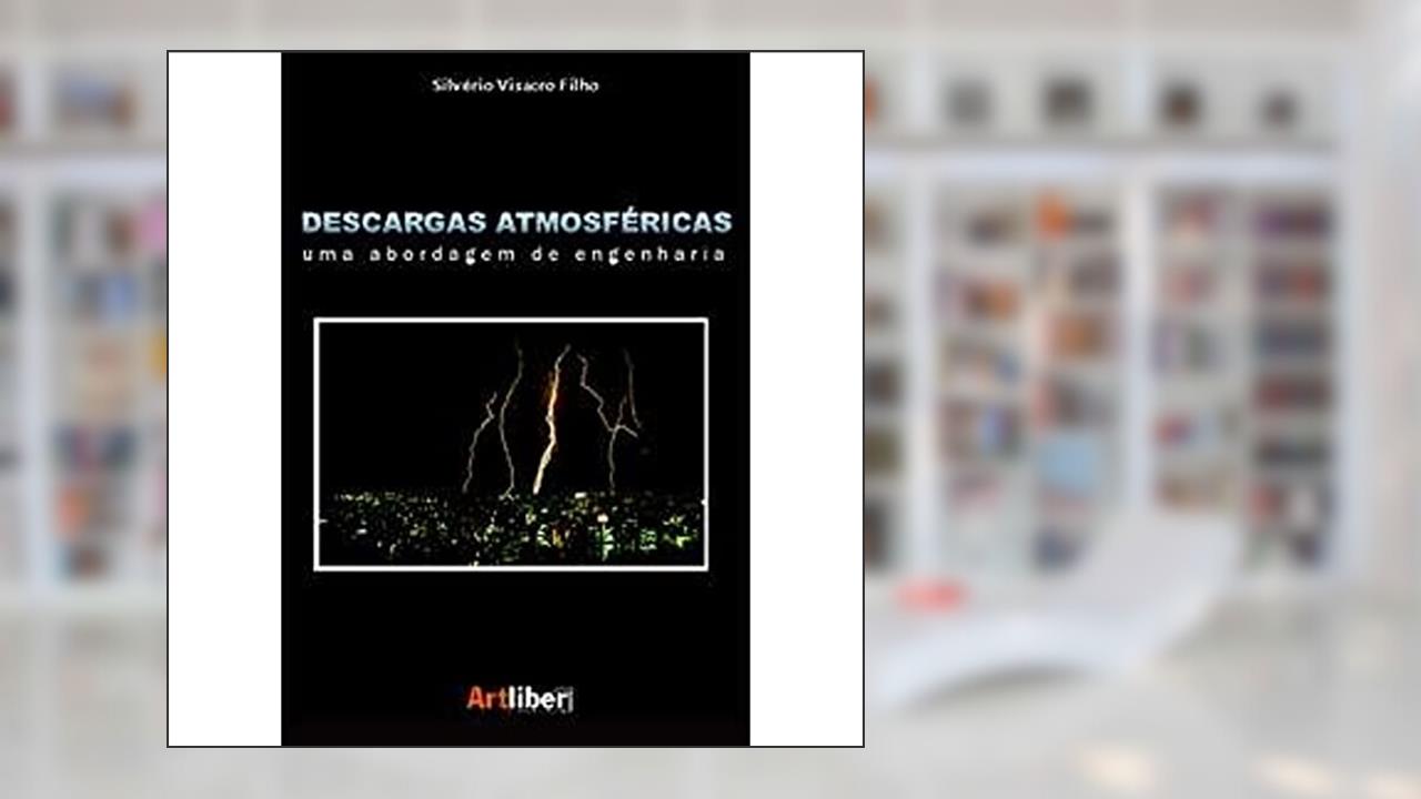 Descargas Atmosféricas. Uma Abordagem de Engenharia, do autor Silvério Visacro Filho