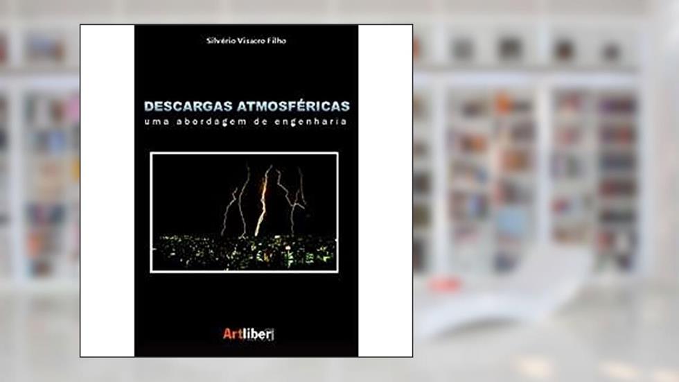 Descargas Atmosféricas. Uma Abordagem de Engenharia, do autor Silvério Visacro Filho