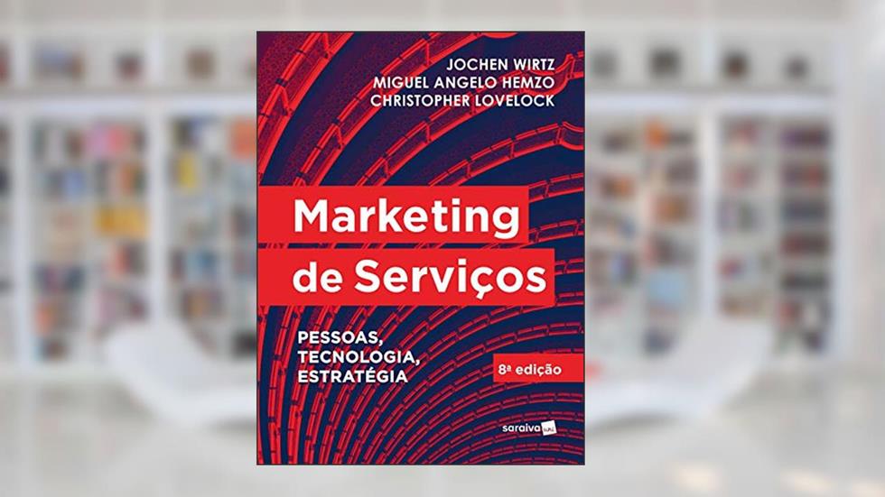 Marketing de Serviços: Pessoas, Tecnologia e Estratégia, do autor Christopher Lovelock; Jochen Wirtz; Miguel Angelo Hemzo