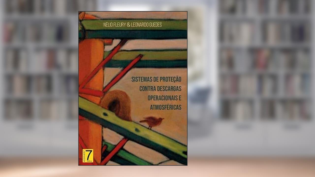 Sistemas de Protecao Contra Descargas Operacionais e Atmosfericas, do autor Nélio Fleury & Leonardo Guedes