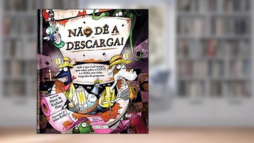 Capa de Não dê a descarga!, do autor Mary Platt; Richard Platt