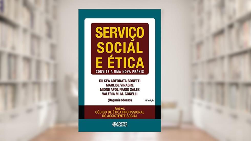Serviço Social e ética: convite a uma nova práxis, do autor Dilséa Adeodata Bonetti