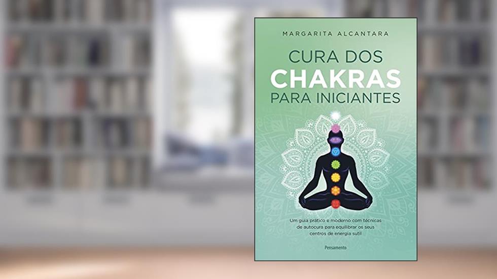 Cura dos Chakras Para Iniciantes: um Guia Prático e Moderno com Técnicas de Autocura Para Equilibrar os Seus Centros de Energia Sutil, do autor Margarita Alcantara