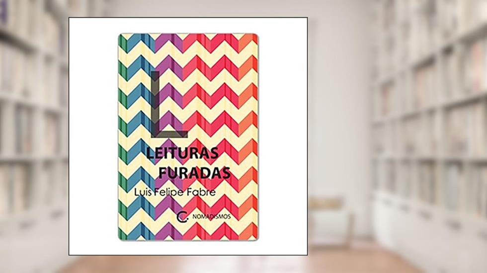 Leituras furadas, do autor Luis Felipe Fabre