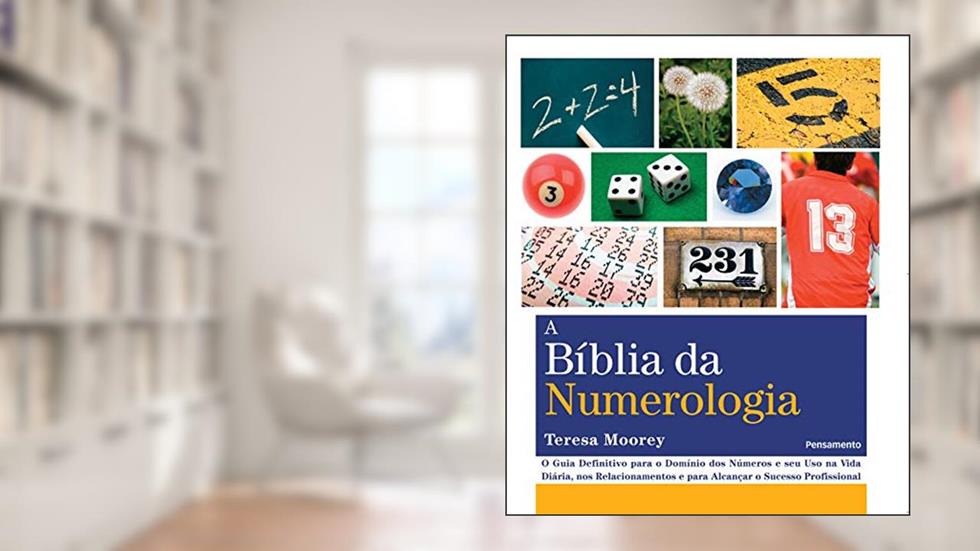 A Bíblia da Numerologia: o Guia Definitivo Para o Domínio dos Números e seu uso na Vida Diária, nos Relacionamentos e Para Alcançar o Sucesso Profissional, do autor Teresa Moorey