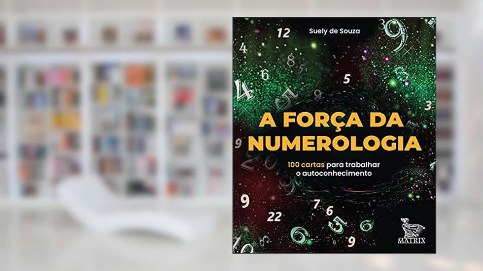 A força da numerologia: 100 cartas para trabalhar o autoconhecimento, do autor Suely de Sousa