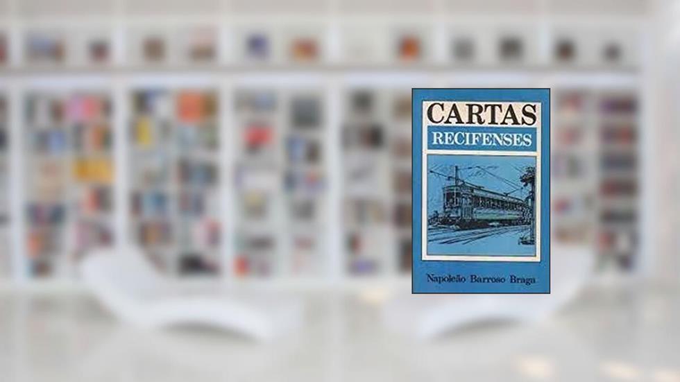 Cartas Recifenses (Colecao Recife) (Portuguese Edition), do autor Napoleao Barroso Braga