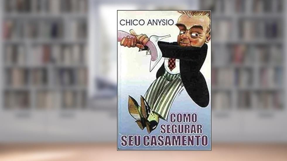 Como Segurar Seu Casamento, do autor Francisco Anysio De Oliveira Filho (chico Anisio) (1931-2012)
