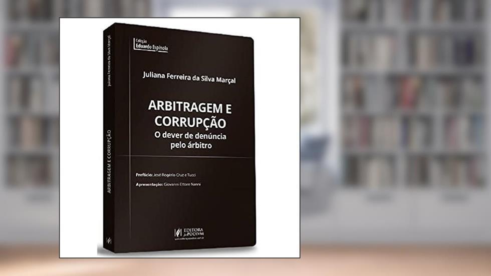Arbitragem e Corrupção - O Dever de Denúncia Pelo árbitro (2023), do autor Juliana Marçal