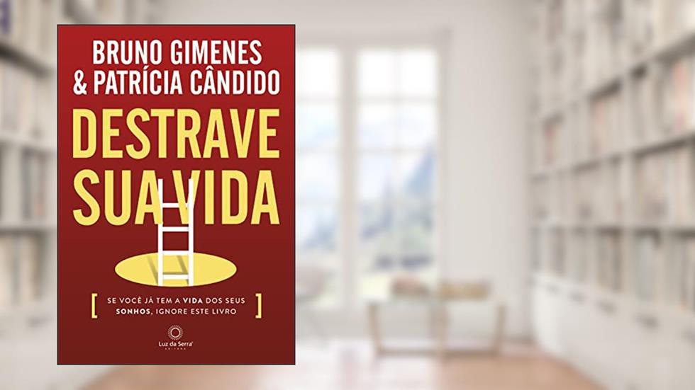 Destrave Sua Vida: Se você já tem a vida dos seus sonhos, ignore este livro., do autor Bruno Gimenes; Patricia Candido