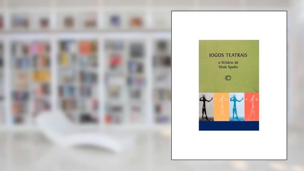 Jogos teatrais: o fichário de Viola Spolin, do autor Viola Spolin