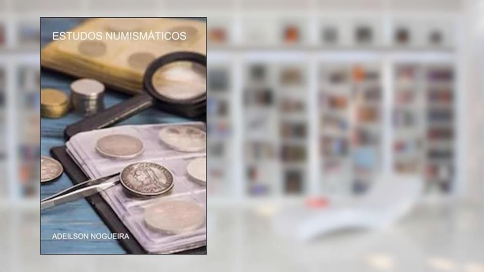 Estudos Numismaticos, do autor Adeilson Nogueira