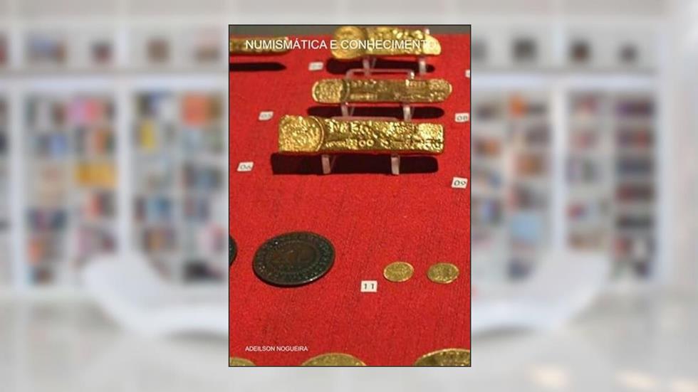 Numismatica E Conhecimento, do autor Adeilson Nogueira