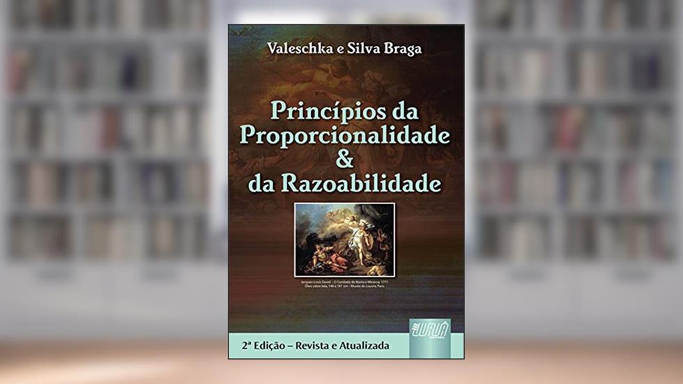 Princípios da Proporcionalidade & da Razoabilidade, do autor Valeschka e Silva Braga
