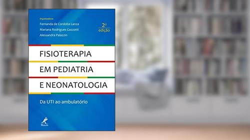 Capa de Fisioterapia em pediatria e neonatologia: da UTI ao ambulatório, do autor Fernanda de Cordoba Lanza