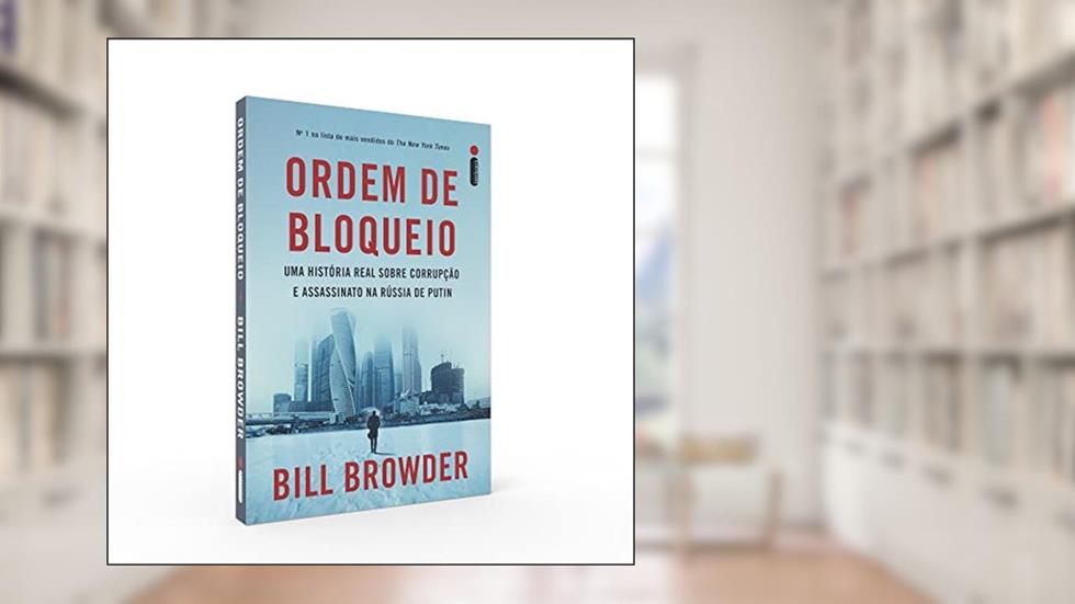 Ordem de bloqueio: Uma história real sobre corrupção e assassinato na Rússia de Putin, do autor Bill Browder