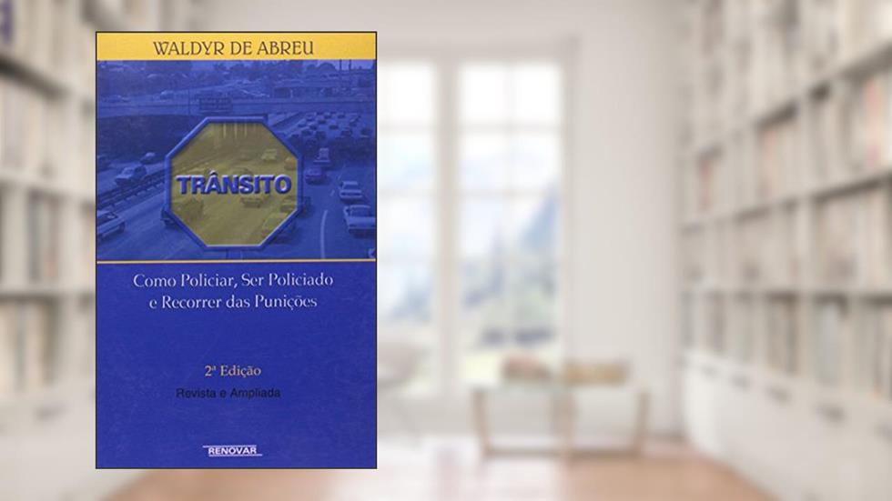 Trânsito. Como Policiar ser Policiado e Recorrer das Punições, do autor Waldir de Abreu