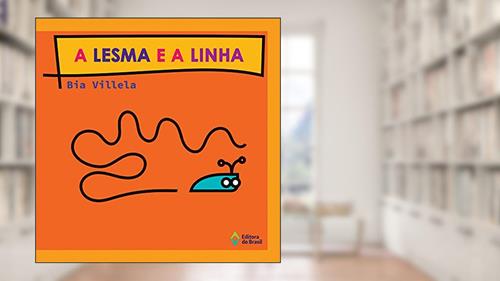Capa de A lesma e a linha, do autor Bia Villela