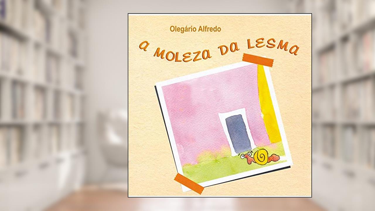 Capa de A moleza da lesma, do autor Olegário Alfredo