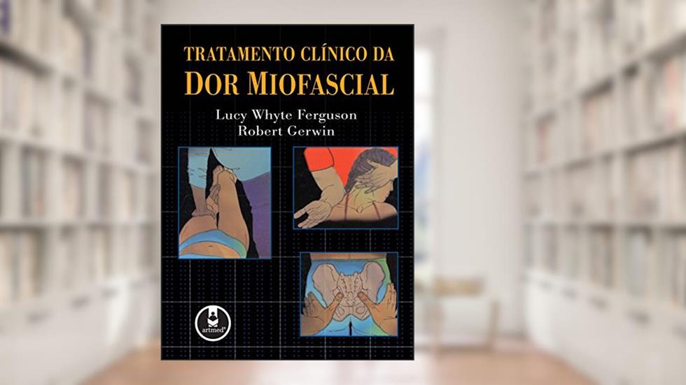 Tratamento Clínico da Dor Miofascial, do autor Lucy W. Ferguson; Robert Gerwin