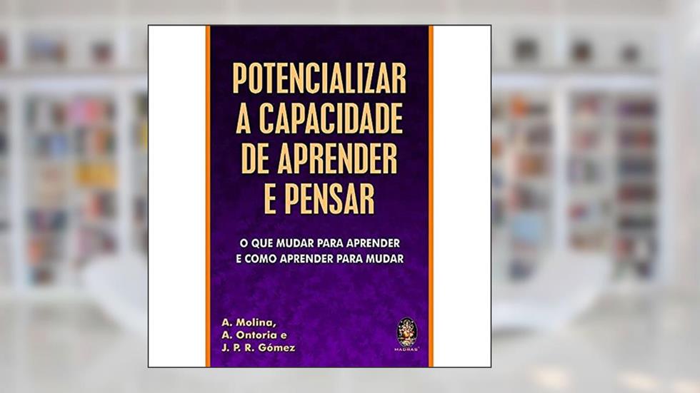 Potencializar a Capacidade de Aprender a Pensar, do autor A. Molina; A. Ontoria; J. P. R. Gomez