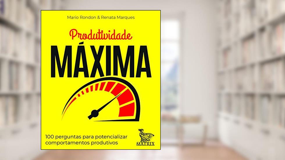 Produtividade máxima: 100 perguntas para potencializar comportamentos produtivos, do autor Mario Rondon; Renata Marques