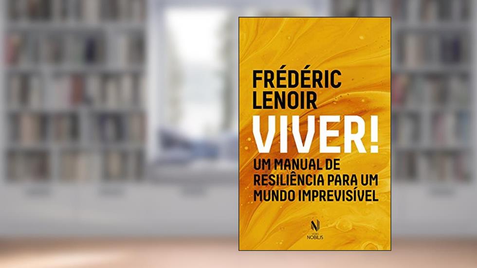 Viver!: Um manual de resiliência para um mundo imprevisível, do autor Fréderic Lenoir