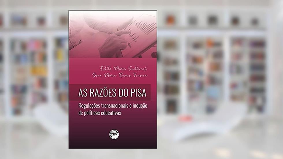 As razões do pisa: regulações transnacionais e indução de políticas educativas, do autor Edite Maria Sudbrack; Dora Maria Ramos Fonseca