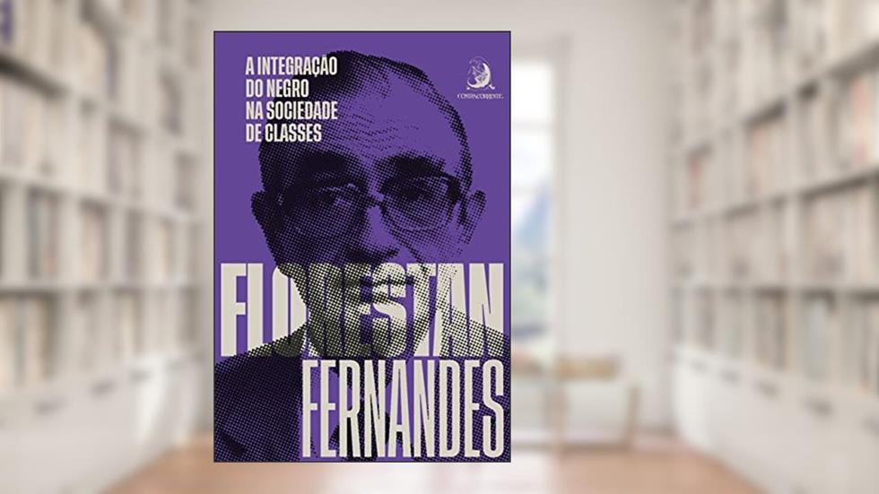 A Integração do Negro na Sociedade de Classes, do autor Florestan Fernandes