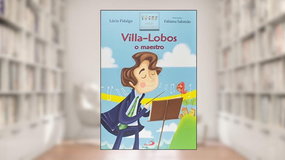 Villa-Lobos o Maestro: o Maestro, do autor Lúcia Fidalgo